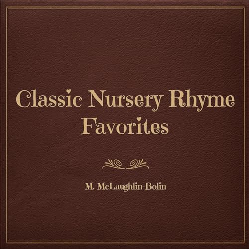 Classic Nursery Rhyme Favorites by M. McLaughlin-Bolin