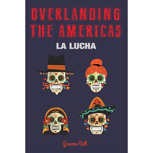 Overlanding the Americas by Graeme Bell