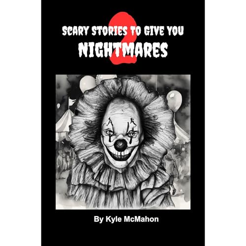 Scary Stories To Give You Nightmares 2 by Kyle McMahon