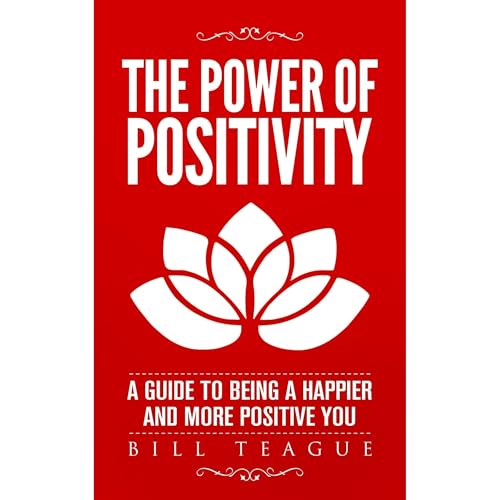 The Power of Positivity by Bill Teague