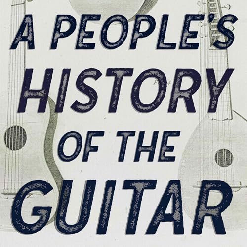 A People's History of the Guitar by Grant Samuelsen