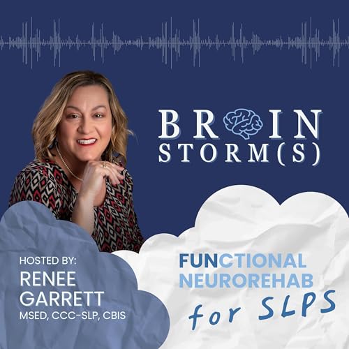 Brainstorms: Functional Neurorehab for SLPs by Renee Garrett MSEd CCC-SLP CBIS