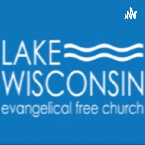 LWEFC Sermons & Resources by Lake Wisconsin Evangelical Free Church