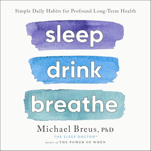 Sleep Drink Breathe by Michael Breus PhD