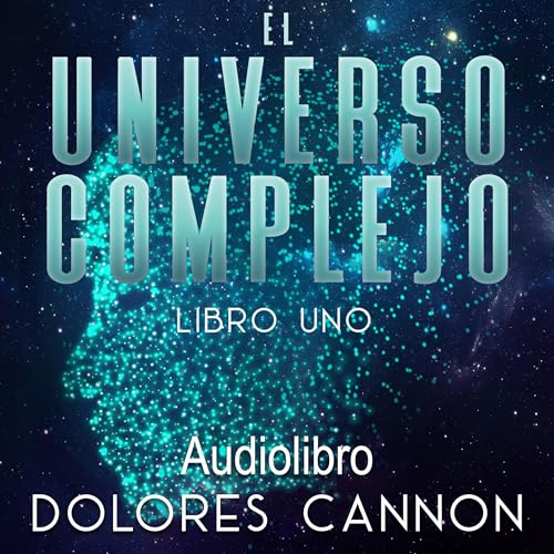 El Universo complejo, Libro uno [The Complex Universe, Book One] by Dolores Cannon