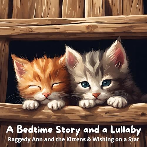 A Bedtime Story and a Lullaby: Raggedy Ann and the Kittens & Wishing on a Star