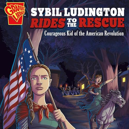 Sybil Ludington Rides to the Rescue: Courageous Kid of the American Revolution