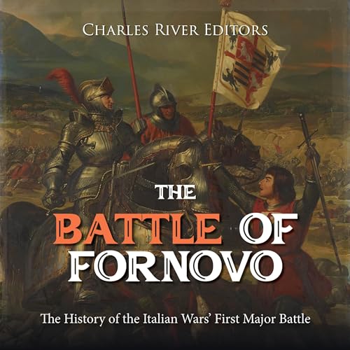 The Battle of Fornovo by Charles River Editors
