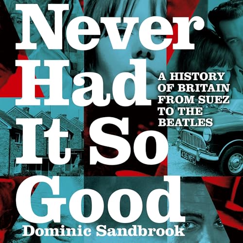 Never Had It So Good by Dominic Sandbrook