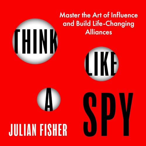 Think Like a Spy by Julian Fisher