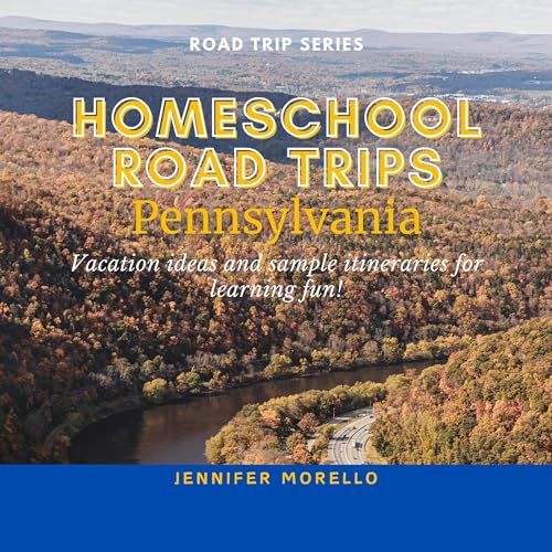 Homeschool Road Trips: Pennsylvania by Jennifer Morello