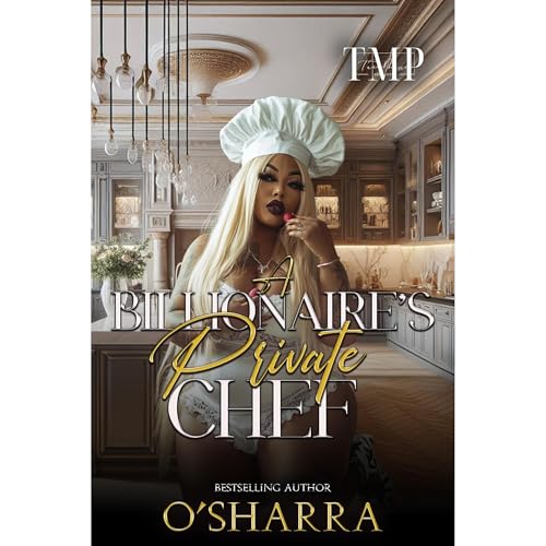 A BILLIONAIRE'S PRIVATE CHEF by O'SHARRA