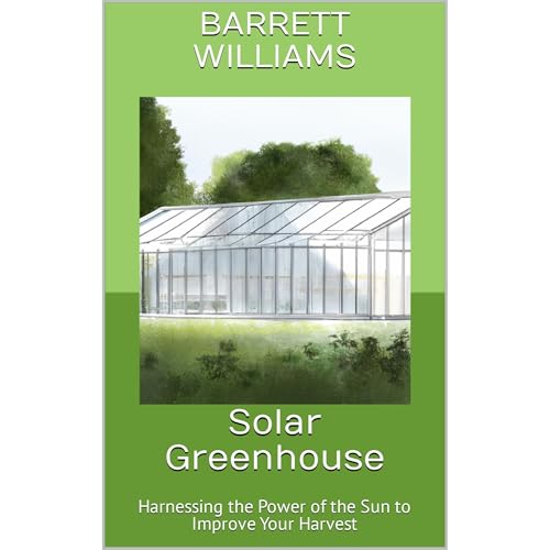 Solar Greenhouse by Barrett Williams