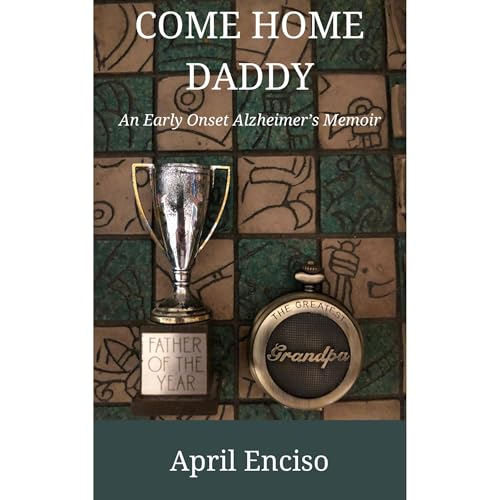 Come Home, Daddy: An Early-Onset Alzheimer’s Memoir