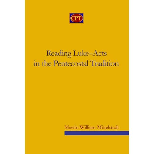 Reading Luke-Acts in the Pentecostal Tradition by Martin Mittelstadt