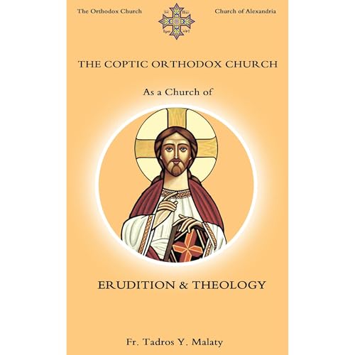 The Coptic Orthodox Church as a Church of ERUDITION & THEOLOGY