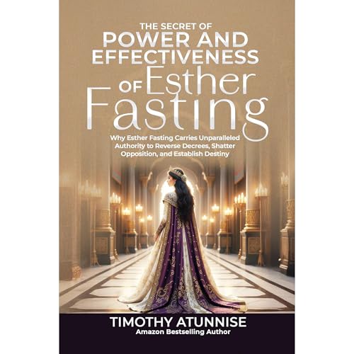 The Secret of Power & Effectiveness of Esther Fasting by Timothy Atunnise