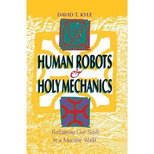 Human Robots & Holy Mechanics by David T. Kyle