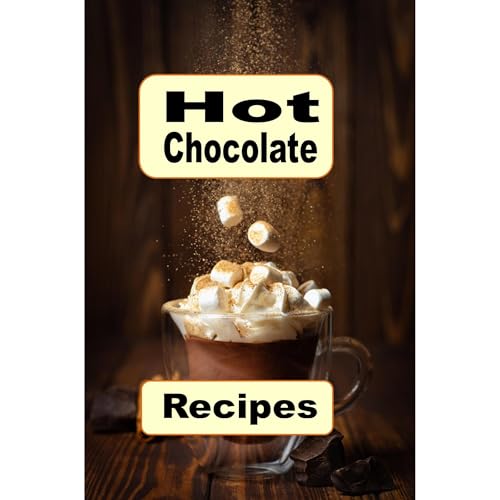 Hot Chocolate Recipes by Laura Sommers