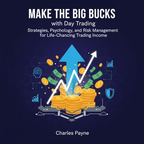 Make the Big Bucks with Day Trading by Charles Payne