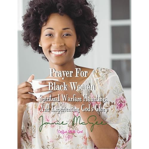 Prayers for Black Women Spiritual Warfare, Hauntings, and Experiencing God’s Glory