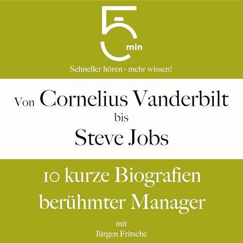 Von Cornelius Vanderbilt bis Steve Jobs - 10 kurze Biografien berühmter Manager