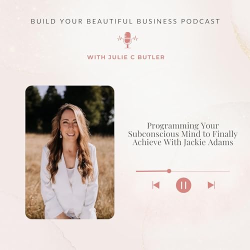 Episode 54: Programming Your Subconscious Mind to Finally Achieve With Jackie Adams by Unknown