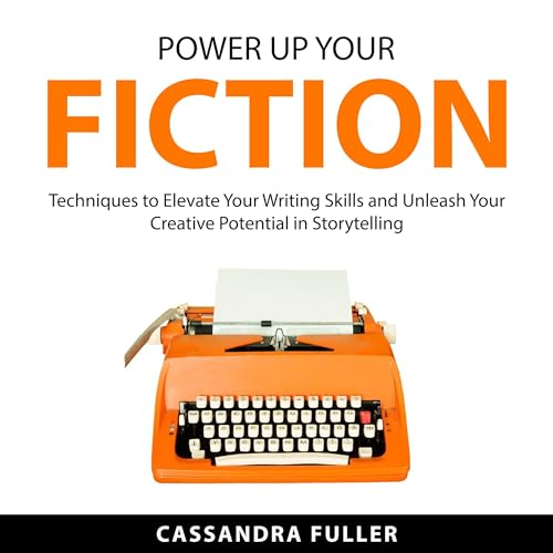 Power Up Your Fiction by Cassandra Fuller