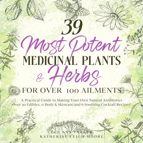 39 Most Potent Medicinal Plants & Herbs for over 100 Ailments