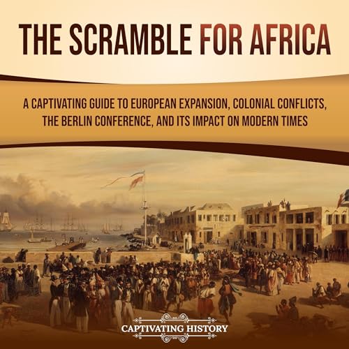 The Scramble for Africa by Captivating History