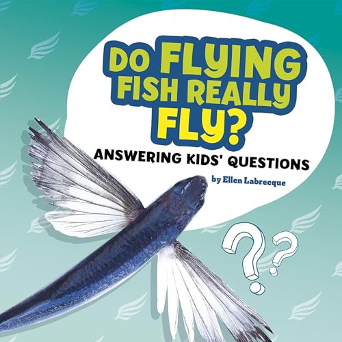 Do Flying Fish Really Fly? Answering Kids' Questions