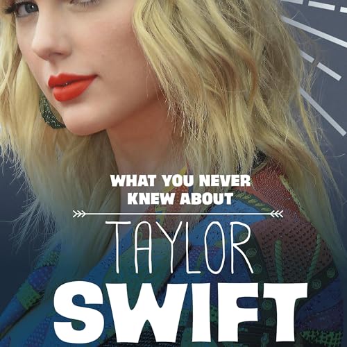 What You Never Knew About Taylor Swift