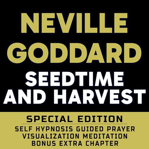 Seedtime and Harvest (Special Edition): Self Hypnosis Guided Prayer Meditation Visualization by Neville Goddard