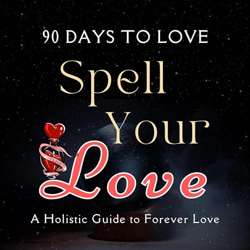 90 Days to Love, Complete Love Spells & Rituals, Psychic Holistic Guide for Everlasting Romance, Self Help Blockage Removal