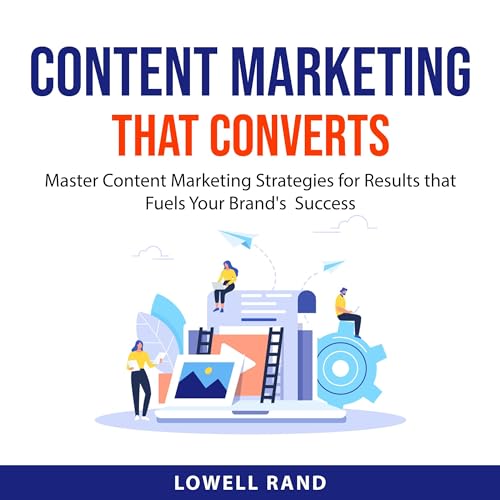 Content Marketing That Converts by Lowell Rand
