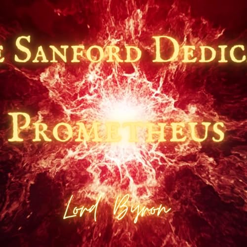 ANGIE SANFORD DEDICATION: Prometheus by Lord Byron