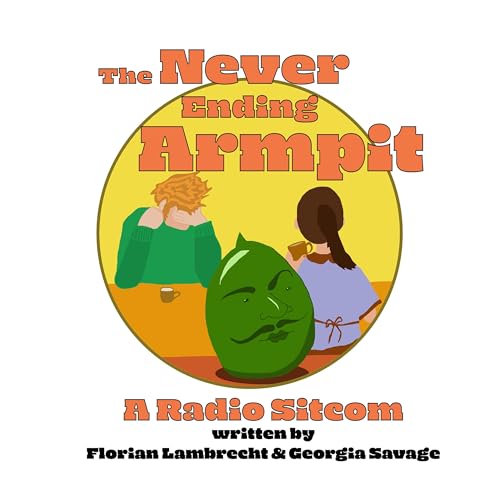 The Never Ending Armpit | Comedy Radio Play by Florian Lambrecht and Georgia Savage