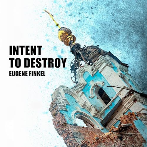 Intent to Destroy by Eugene Finkel