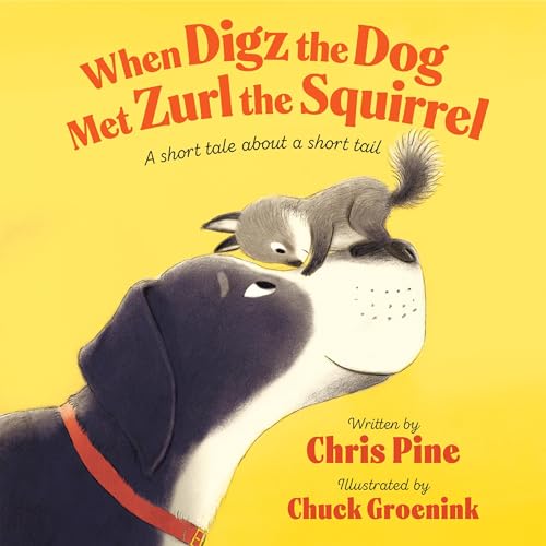 When Digz the Dog Met Zurl the Squirrel by Chris Pine