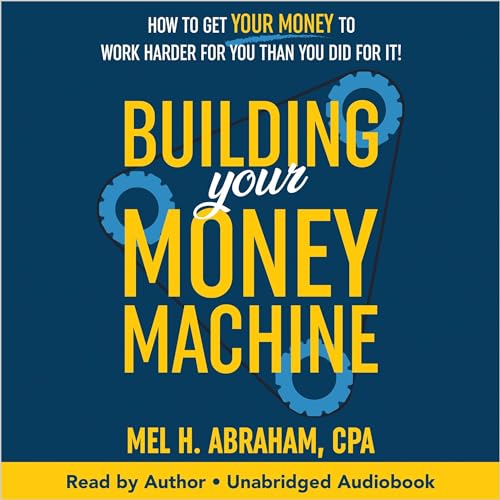 Building Your Money Machine by Mel H. Abraham