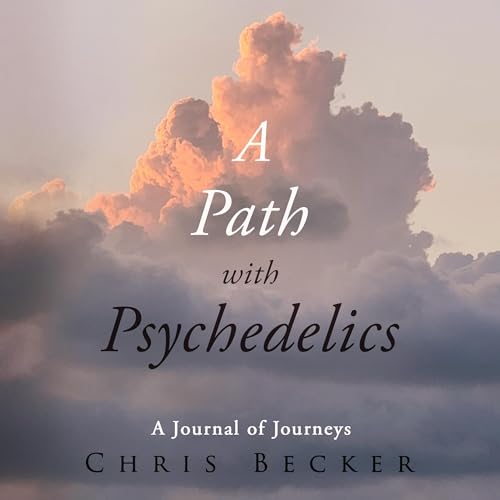 A Path with Psychedelics by Chris Becker