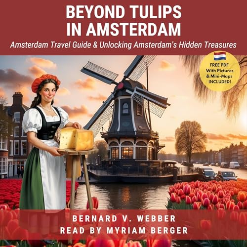 Beyond Tulips in Amsterdam: Amsterdam Travel Guide & Unlocking Amsterdam’s Hidden Treasures