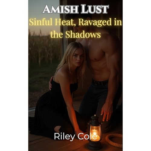 Amish Lust: Sinful Heat, Ravaged in the Shadows by Riley Cole