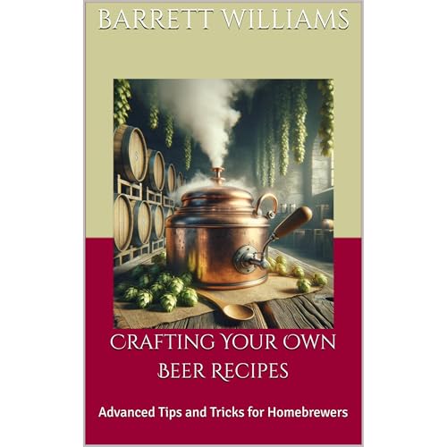 Crafting Your Own Beer Recipes by Barrett Williams