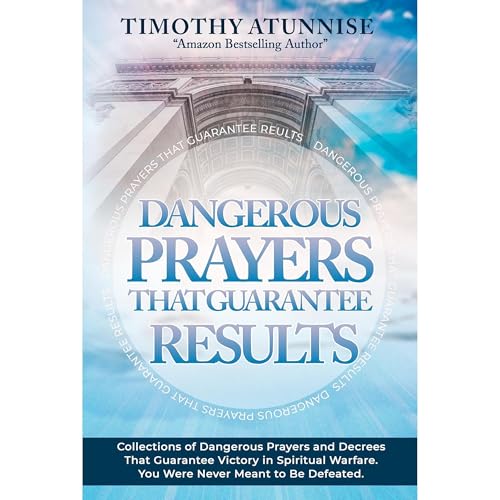 Dangerous Prayers That Guarantee Results by Timothy Atunnise