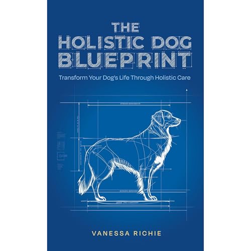 The Holistic Dog Blueprint by Vanessa Richie