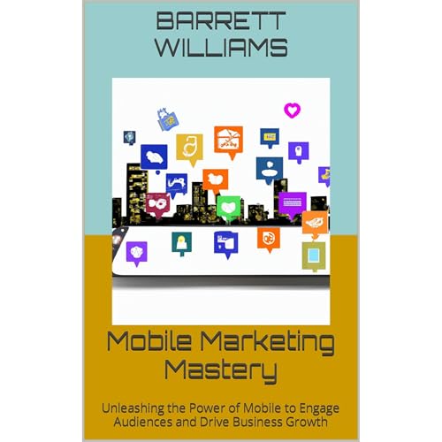 Mobile Marketing Mastery by Barrett Williams