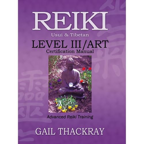 REIKI, Usui & Tibetan, Level III/ART Certification Manual, Advanced Reiki Training