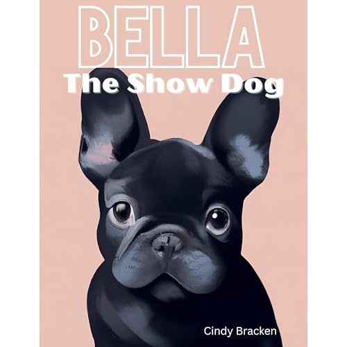 Bella The Show Dog by Cindy Bracken