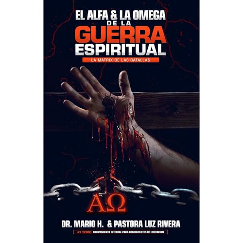 El Alfa Y La Omega De La Guerra Espiritual by Mario Rivera